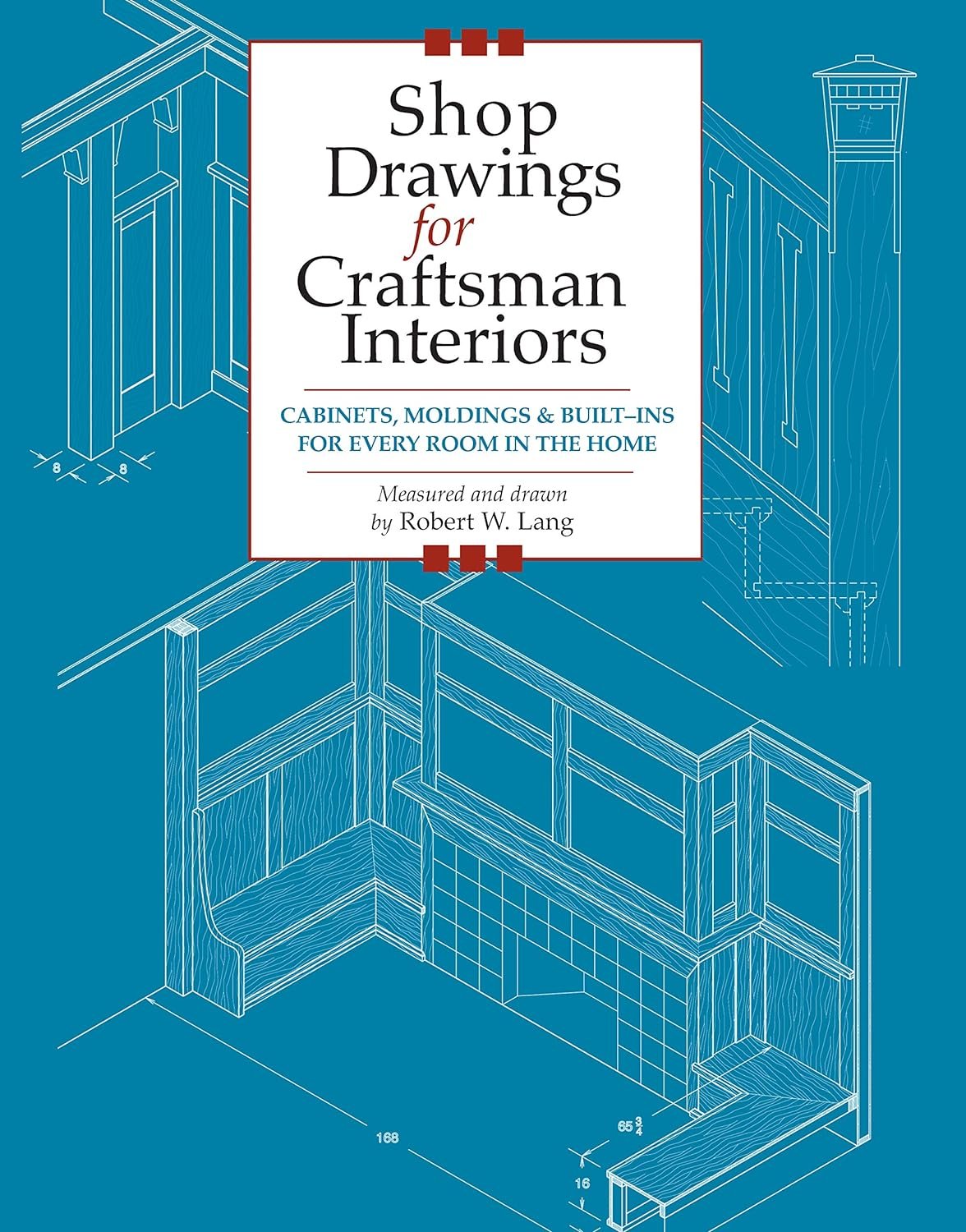 Shop Drawings for Craftsman Interiors: Cabinets, Moldings & Built-Ins for Every Room in the Home (Fox Chapel Publishing) Advice & Details Developed from Original Gustav Stickley Architectural Designs