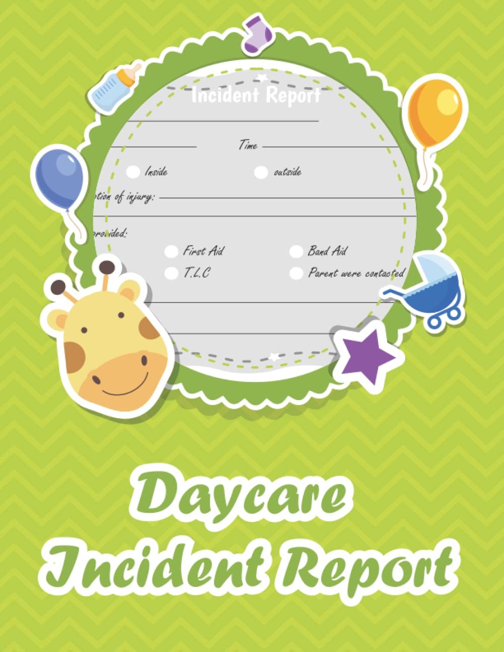 Daycare Incident Report: Child Incident Report /Preschool Accident or Injury Form /Perfect for Child Care Centers and In Home Daycares. 8.5'' x11'' Inches 200 pages.