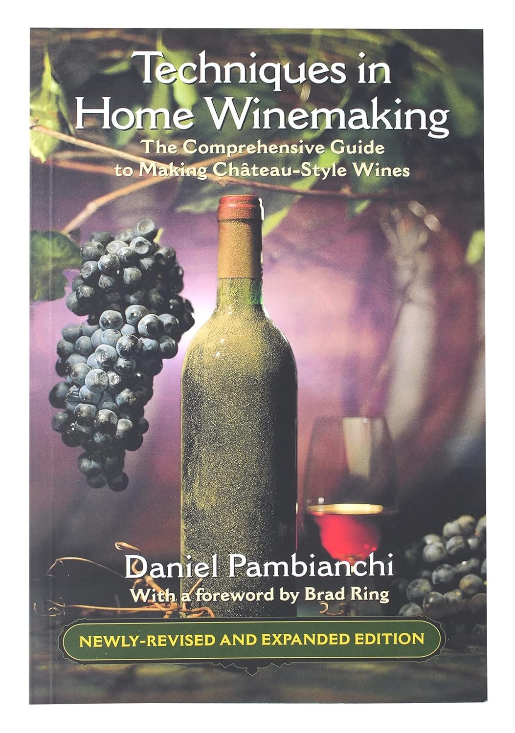 Techniques in Home Winemaking: The Comprehensive Guide to Making Château-Style Wines